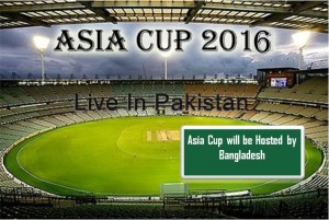 Geo Super, PTV Sports, Ten Sports Live Telecast Asia Cup 2016 In Pakistan