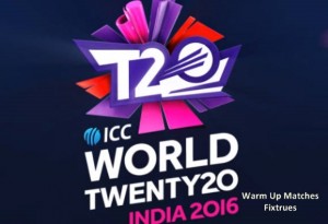 ICC T20 World Cup 2016 Warm Up Matches Schedule Time Table