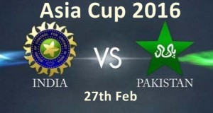 Pakistan VS India In Asia Cup 2016 On 27th Feb Date, Time Venue