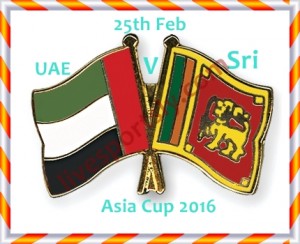 Sri Lanka VS United Arab Emirates Live Asia Cup 25th Feb 2016