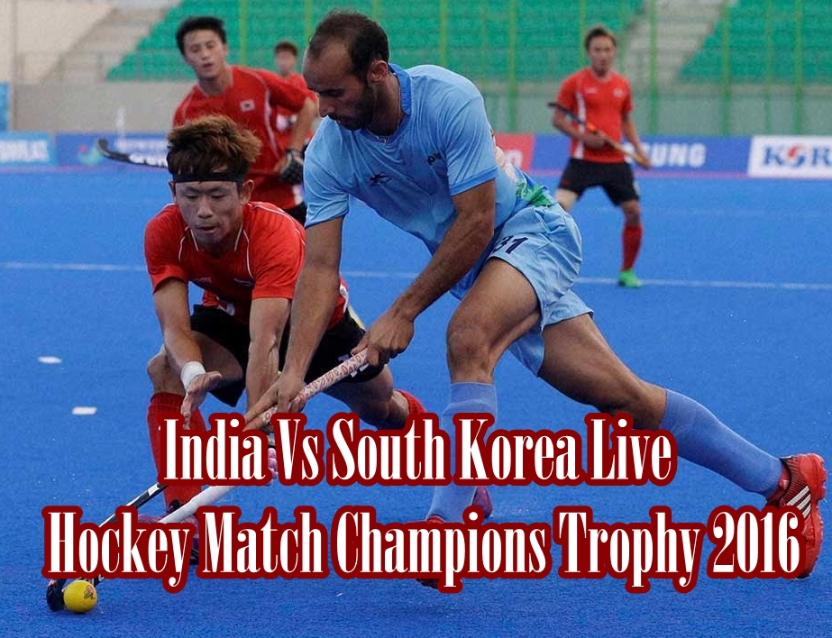 India Vs South Korea Live Hockey Match Champions Trophy 2016 Results