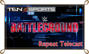 WWE Battleground 2023 Live On Ten Sports Repeat Telecast Time