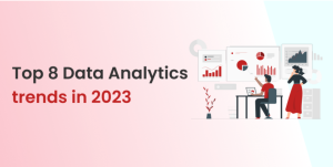 Top 8 Data Analytics trends in 2023