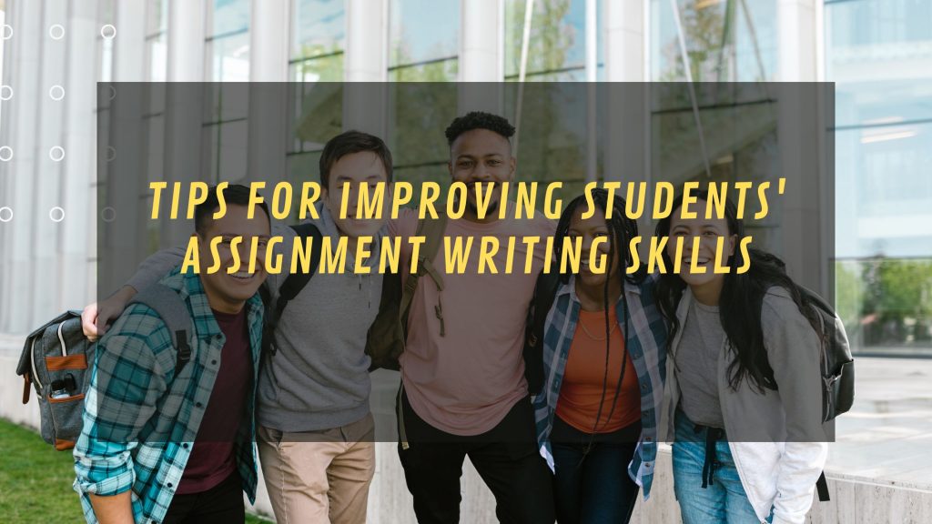 Tips For Improving Students' Assignment Writing Skills