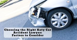 Choosing The Right Katy Car Accident Lawyer: Factors To Consider
