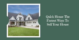 The Fastest Ways To Sell Your House