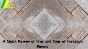 A Quick Review of Pros and Cons of Porcelain Pavers